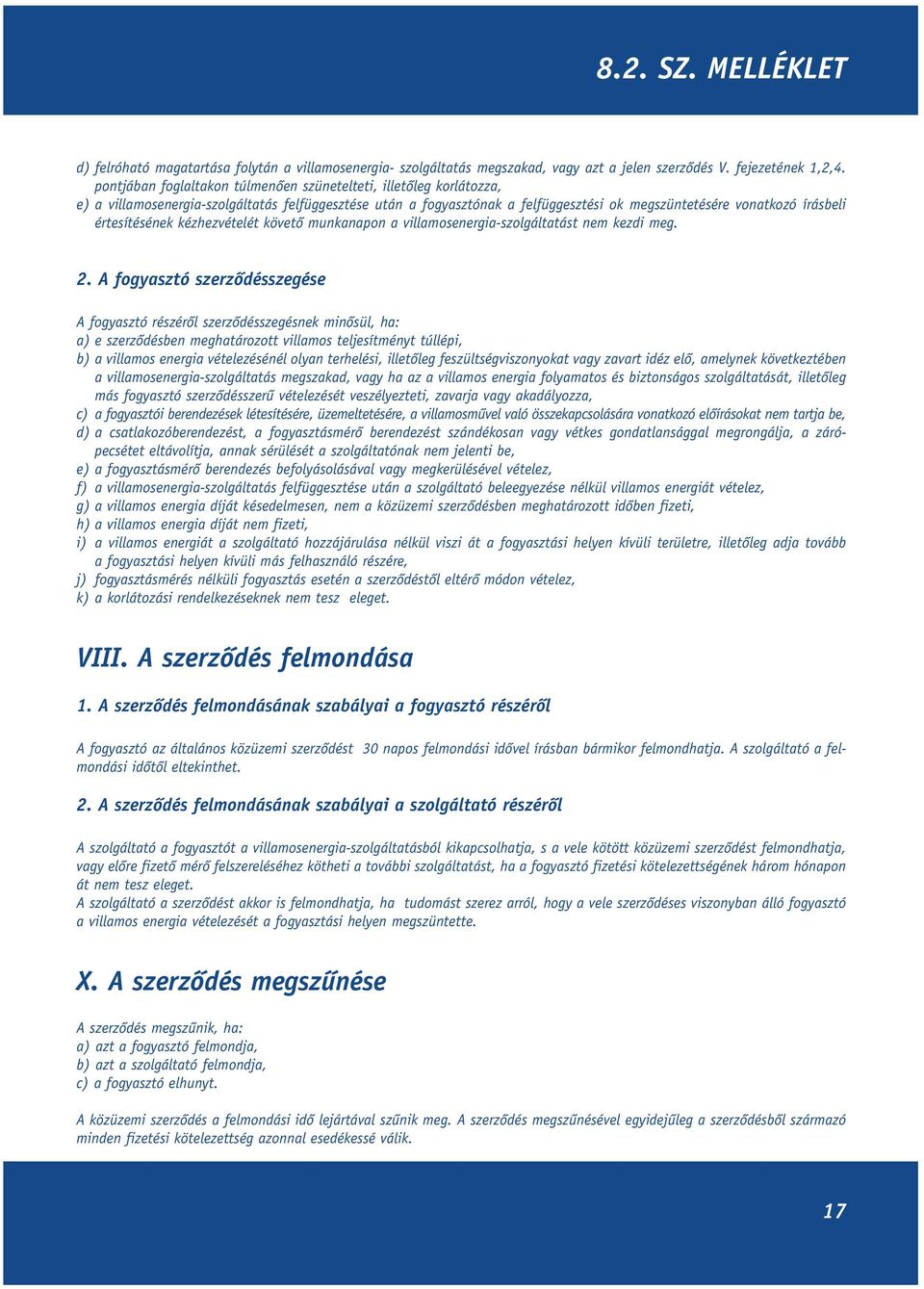 értesítésének kézhezvételét követô munkanapon a villamosenergia-szolgáltatást nem kezdi meg. 2.