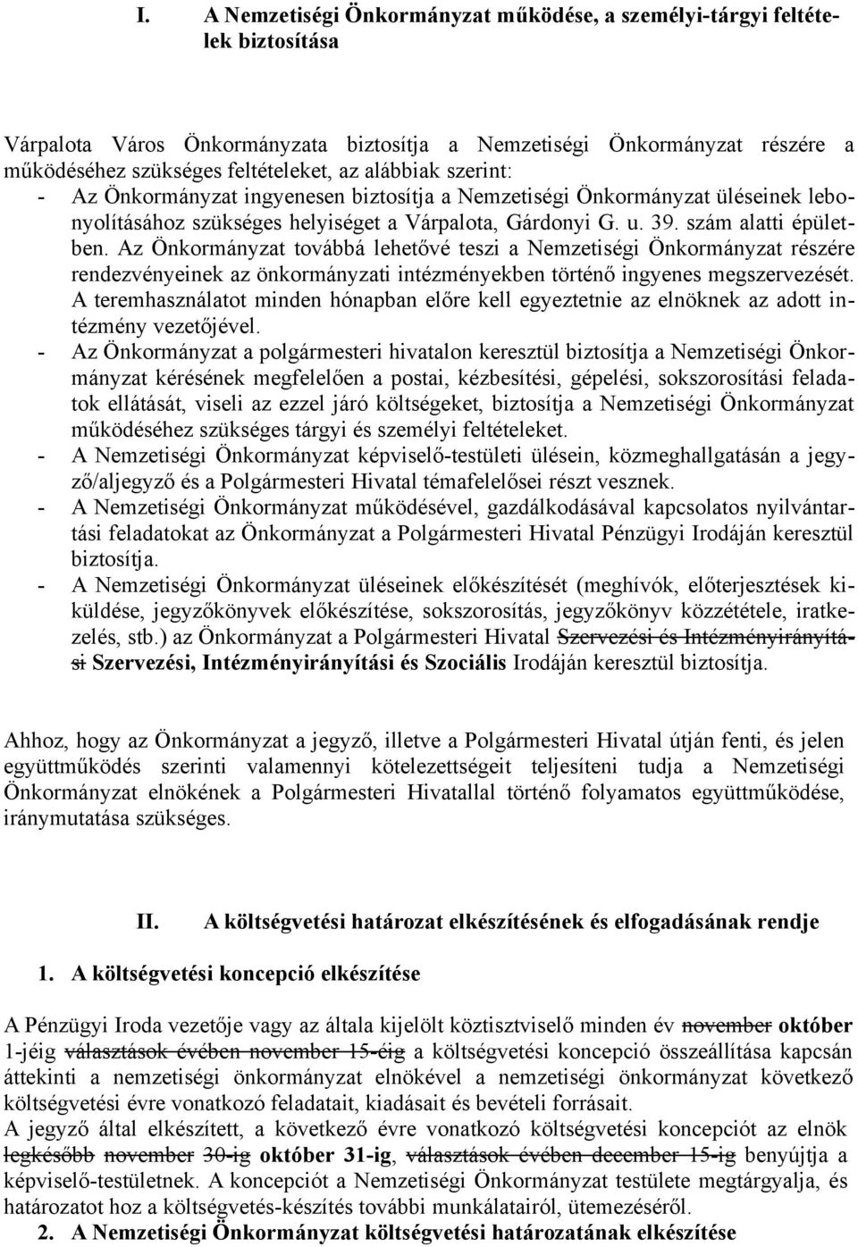 Az Önkormányzat továbbá lehetővé teszi a Nemzetiségi Önkormányzat részére rendezvényeinek az önkormányzati intézményekben történő ingyenes megszervezését.