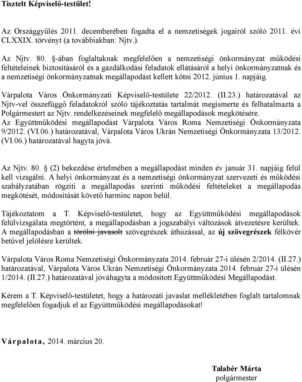 megállapodást kellett kötni 2012. június 1. napjáig. Várpalota Város Önkormányzati Képviselő-testülete 22/2012. (II.23.