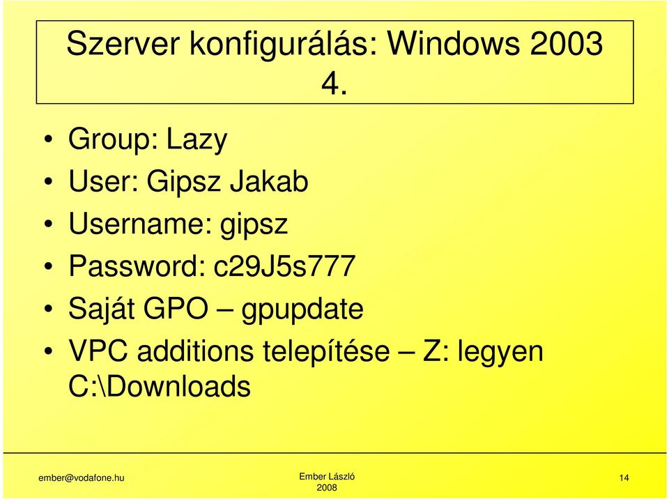 Password: c29j5s777 Saját GPO