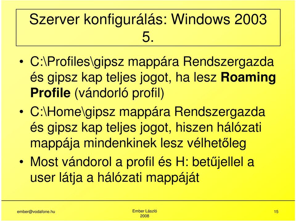 és gipsz kap teljes jogot, hiszen hálózati mappája mindenkinek lesz