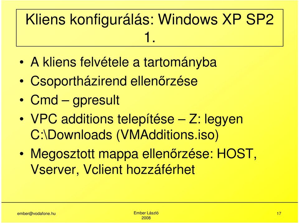 VPC additions telepítése Z: legyen C:\Downloads (VMAdditions.