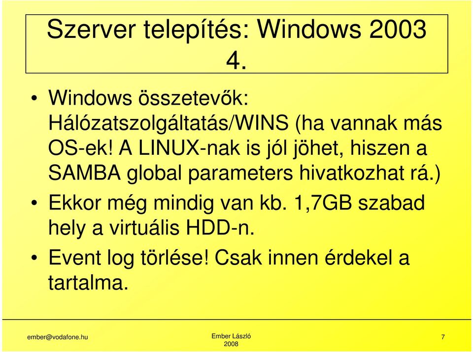 A LINUX-nak is jól jöhet, hiszen a SAMBA global parameters hivatkozhat