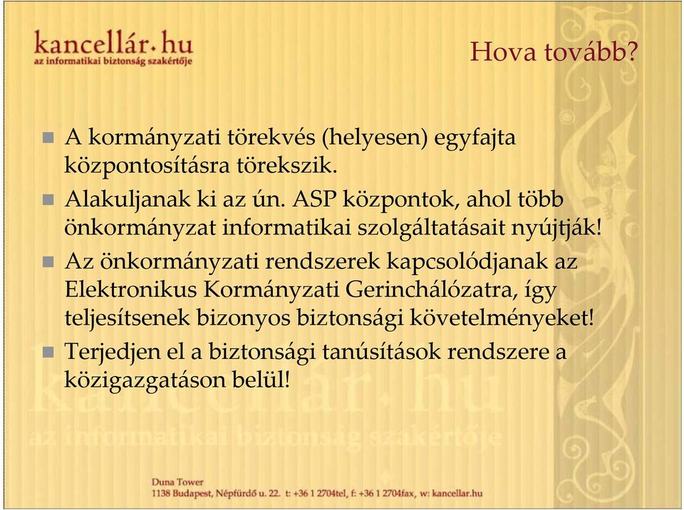 Az önkormányzati rendszerek kapcsolódjanak az Elektronikus Kormányzati Gerinchálózatra, így