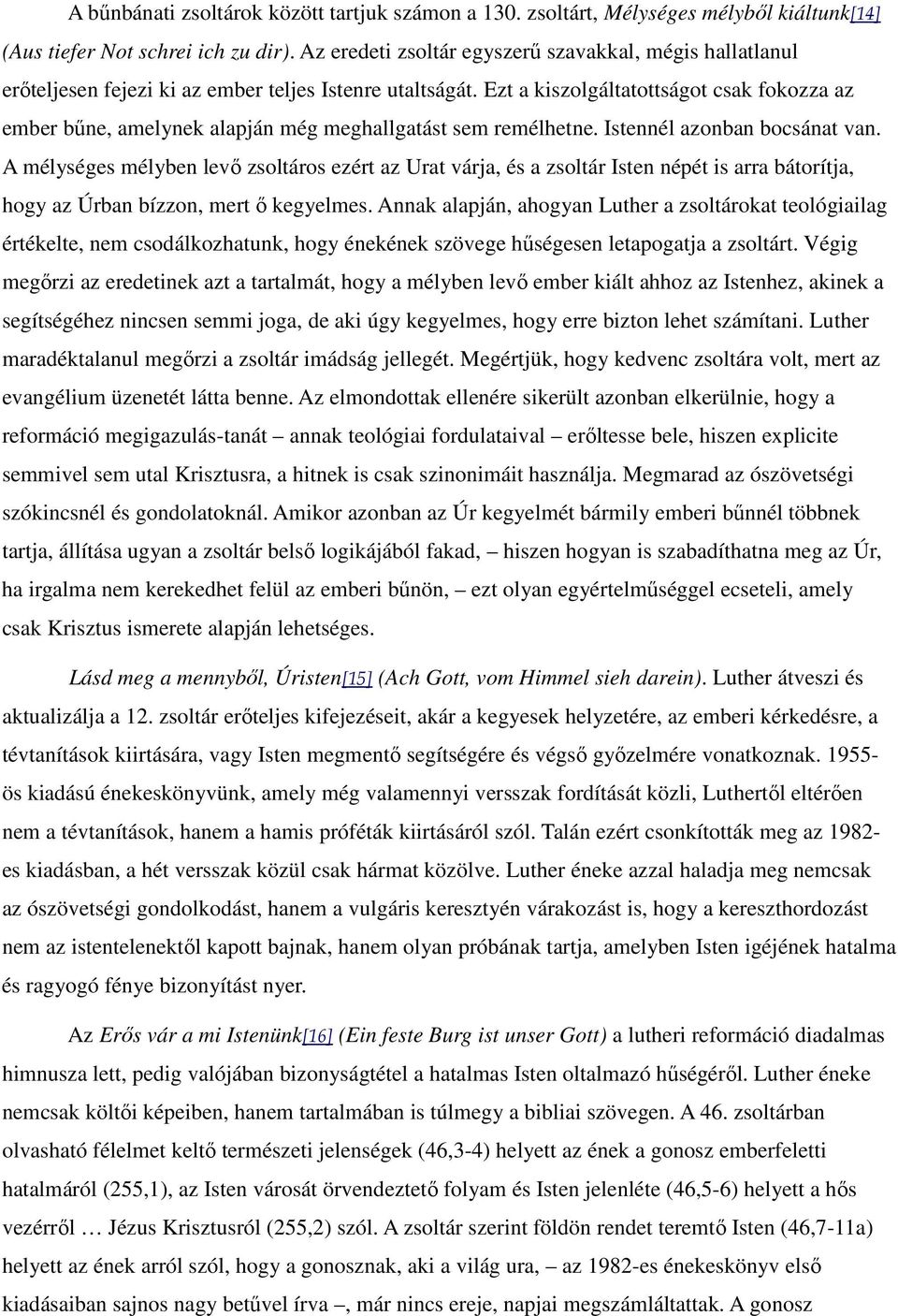 Ezt a kiszolgáltatottságot csak fokozza az ember bőne, amelynek alapján még meghallgatást sem remélhetne. Istennél azonban bocsánat van.
