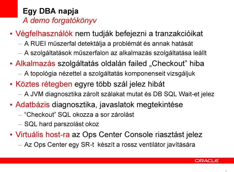 Köztes rétegben egyre több szál jelez hibát A JVM diagnosztika zárolt szálakat mutat és DB SQL Wait-et jelez Adatbázis diagnosztika, javaslatok megtekintése