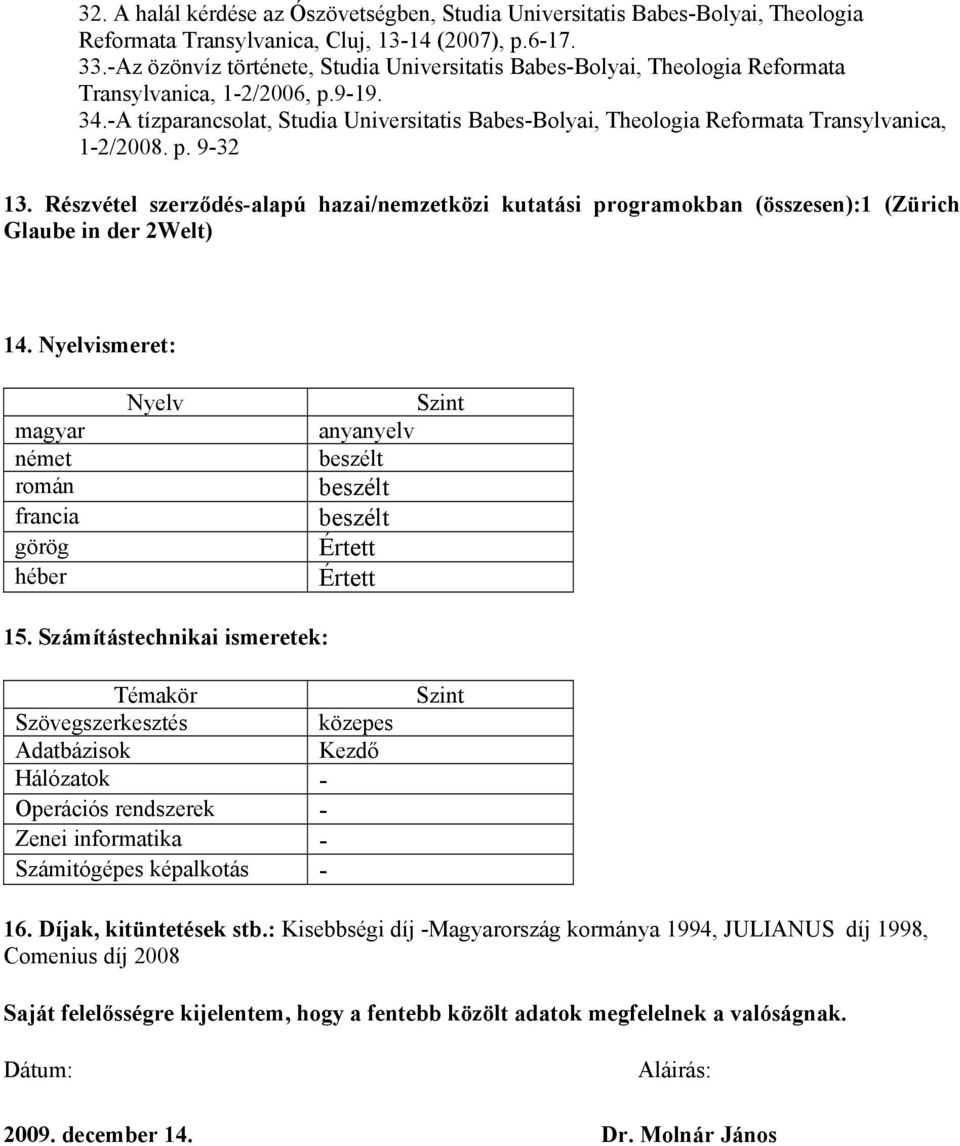-A tízparancsolat, Studia Universitatis Babes-Bolyai, Theologia Reformata Transylvanica, 1-2/2008. p. 9-32 13.