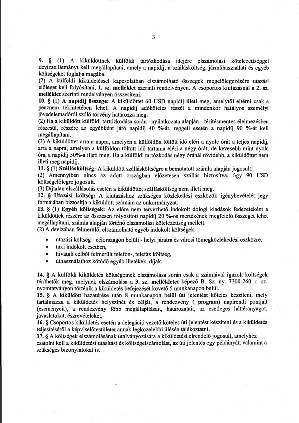 A csoportos kiutazásnál a 2. sz. melléklet szerinti rendelvényen összesíteni. 10. (l) A napidíj összege: A kiküldötlet 60 USD napidíj illeti meg, amelytől eltérni csak a pénznem tekintetében lehet.