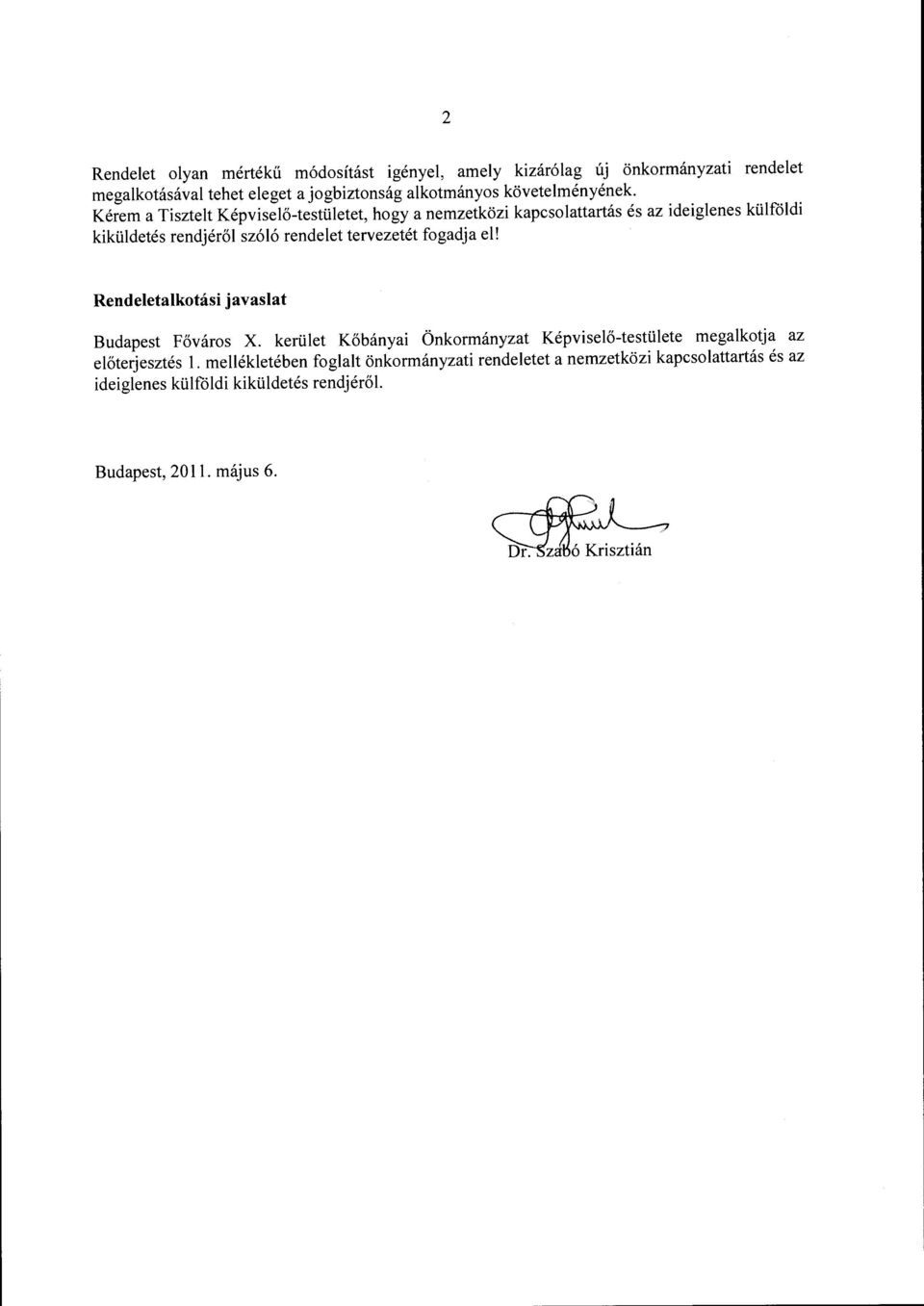Kérem a Tisztelt Képviselő-testületet, hogy a nemzetközi kapcsolattartás és az ideiglenes külföldi kiküldetés rendjéről szóló rendelet tervezetét