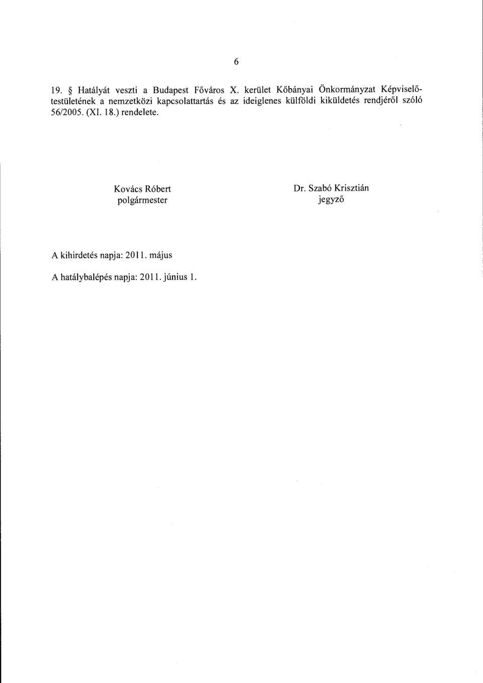 és az ideiglenes külföldi kiküldetés rendjéről szóló 56/2005. (XI. 18.) rendelete.