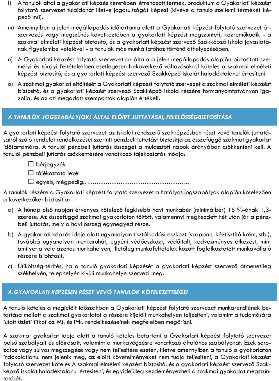 m) Amennyiben a jelen megállapodás időtartama alatt a Gyakorlati képzést folytató szervezet átszervezés vagy megszűnés következtében a gyakorlati képzést megszünteti, közreműködik - a szakmai