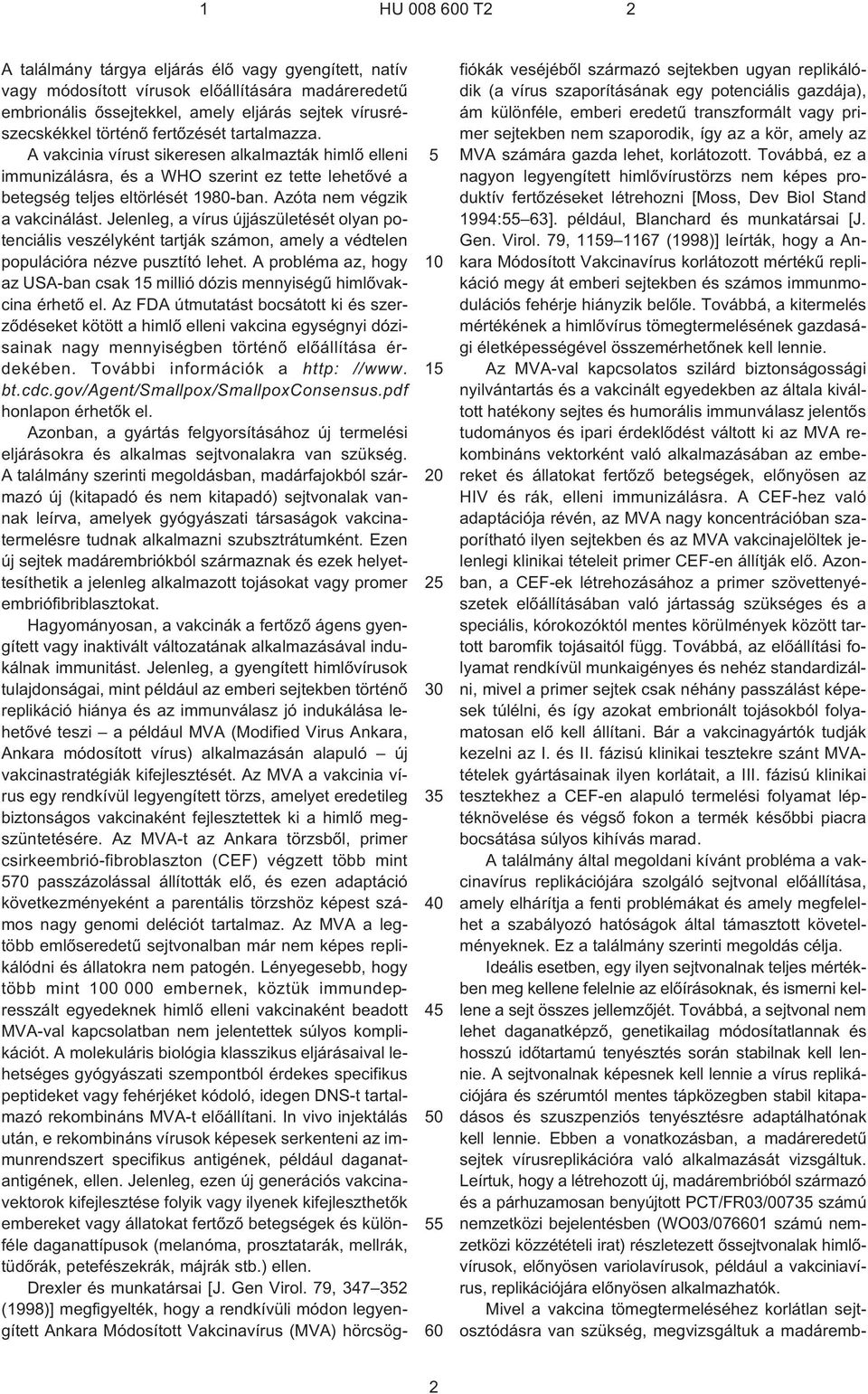 Jelenleg, a vírus újjászületését olyan potenciális veszélyként tartják számon, amely a védtelen populációra nézve pusztító lehet.