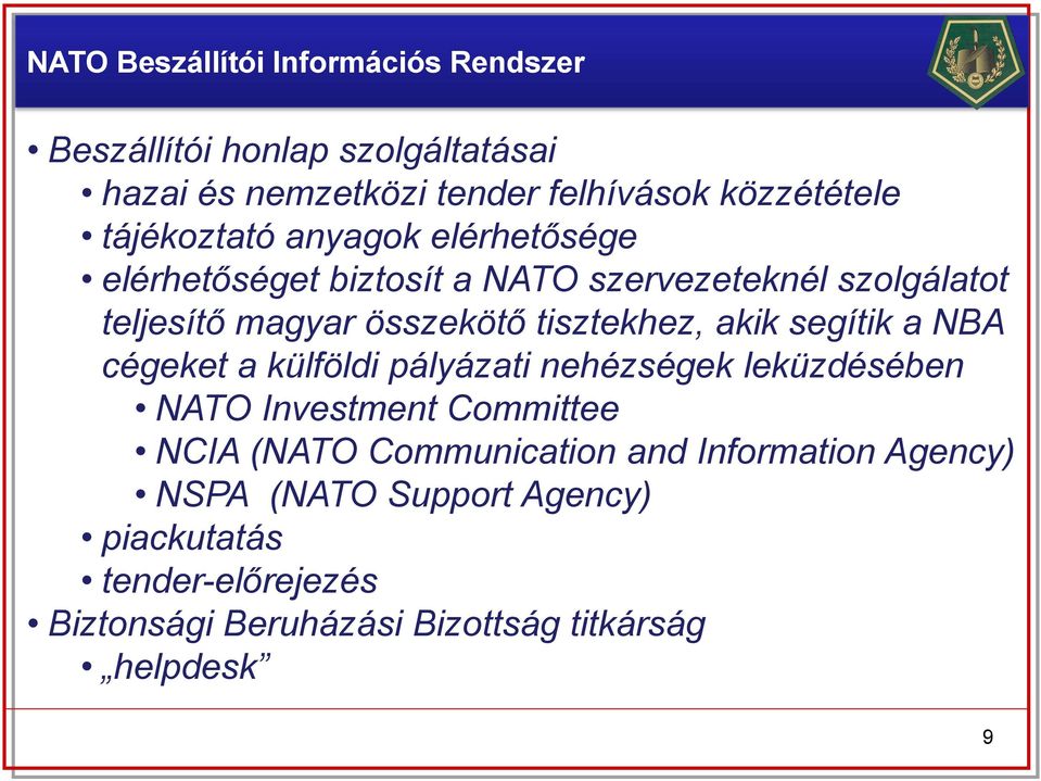 tisztekhez, akik segítik a NBA cégeket a külföldi pályázati nehézségek leküzdésében NATO Investment Committee NCIA (NATO