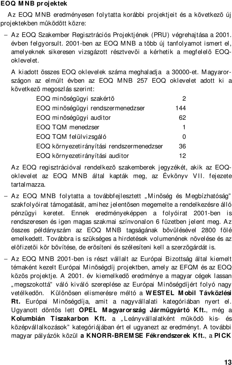 A kiadott összes EOQ oklevelek száma meghaladja a 30000-et.
