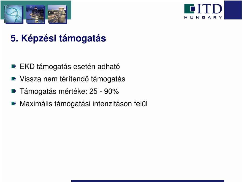 támogatás Támogatás mértéke: 25-90%