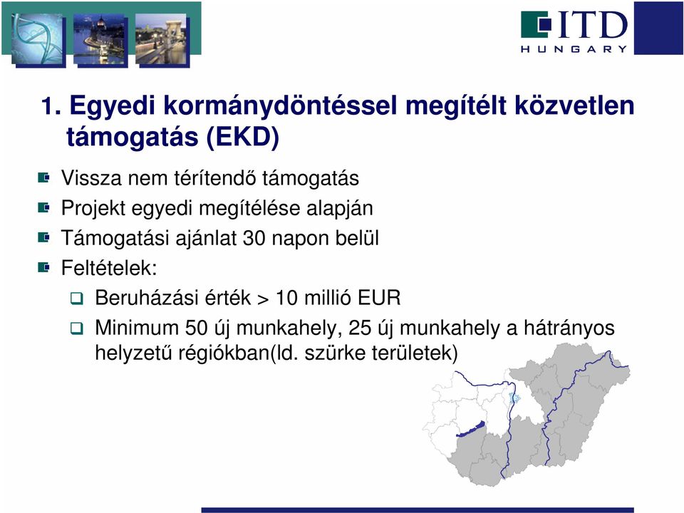 30 napon belül Feltételek: Beruházási érték > 10 millió EUR Minimum 50 új