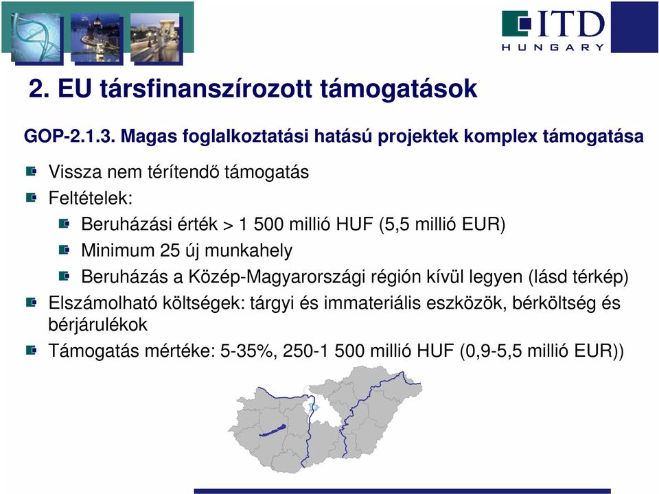 Beruházási érték > 1 500 millió HUF (5,5 millió EUR) Minimum 25 új munkahely Beruházás a Közép-Magyarországi