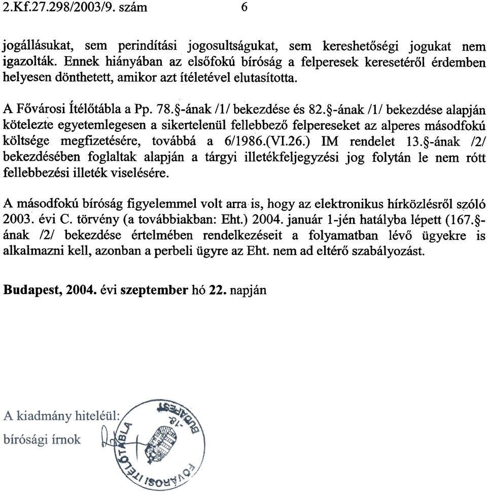 -anak III bekezdese alapjan kotelezte egyetemlegesen a sikerteleniil fellebbezo felpereseket az alperes masodfoku koltsege megfizetesere, tovabba a 6/1986.(VI.26.) 1M rendelet 13.