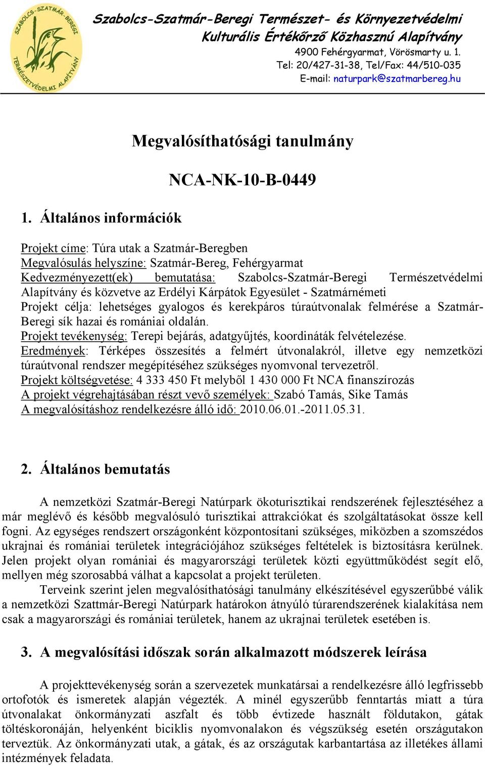 Beregi sík hazai és romániai oldalán. Projekt tevékenység: Terepi bejárás, adatgyűjtés, koordináták felvételezése.