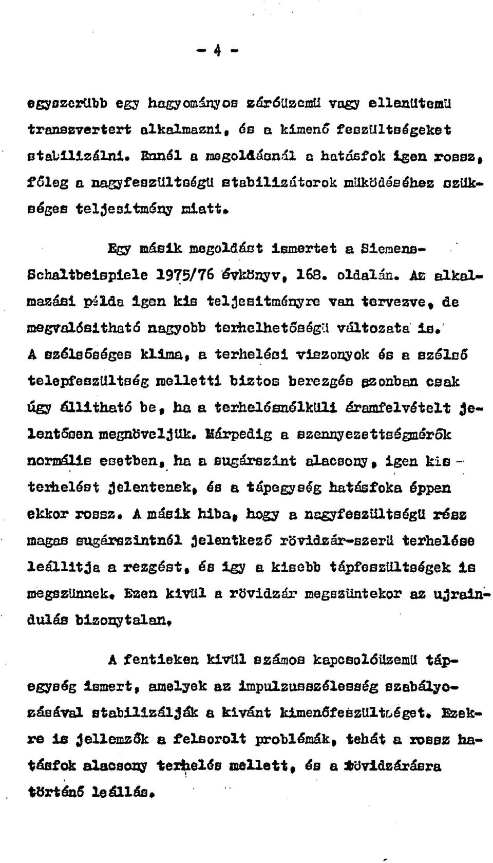 Ae alkalmazási pá Ida igen kis teljesítményre van tervezve, de megvalósíthat6 nagyobb texhelhetőségu változata is.
