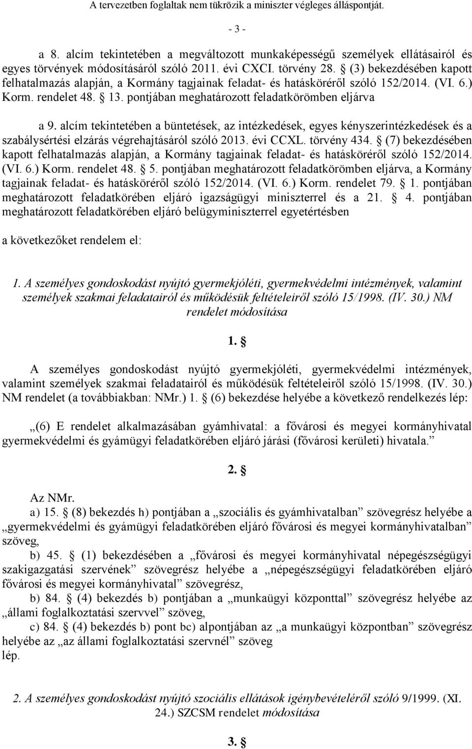 alcím tekintetében a büntetések, az intézkedések, egyes kényszerintézkedések és a szabálysértési elzárás végrehajtásáról szóló 2013. évi CCXL. törvény 434.