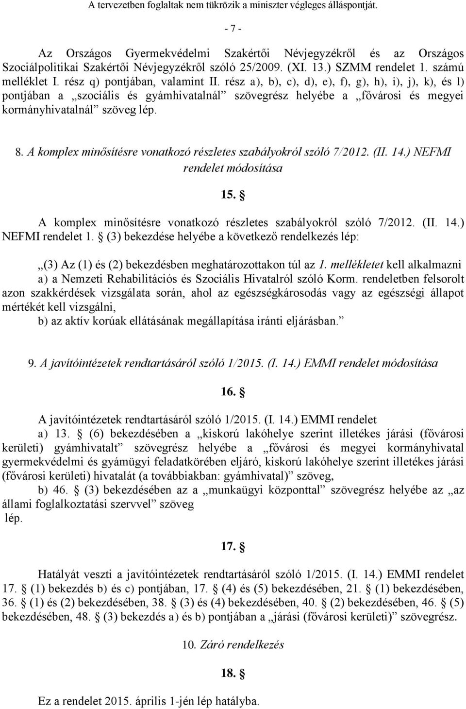 A komplex minősítésre vonatkozó részletes szabályokról szóló 7/2012. (II. 14.) NEFMI 15. A komplex minősítésre vonatkozó részletes szabályokról szóló 7/2012. (II. 14.) NEFMI rendelet 1.