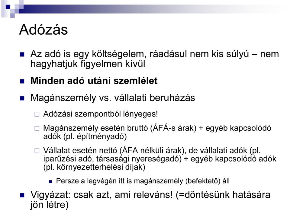 építményadó) Vállalat esetén nettó (ÁFA nélküli áak), de vállalati adók (pl.