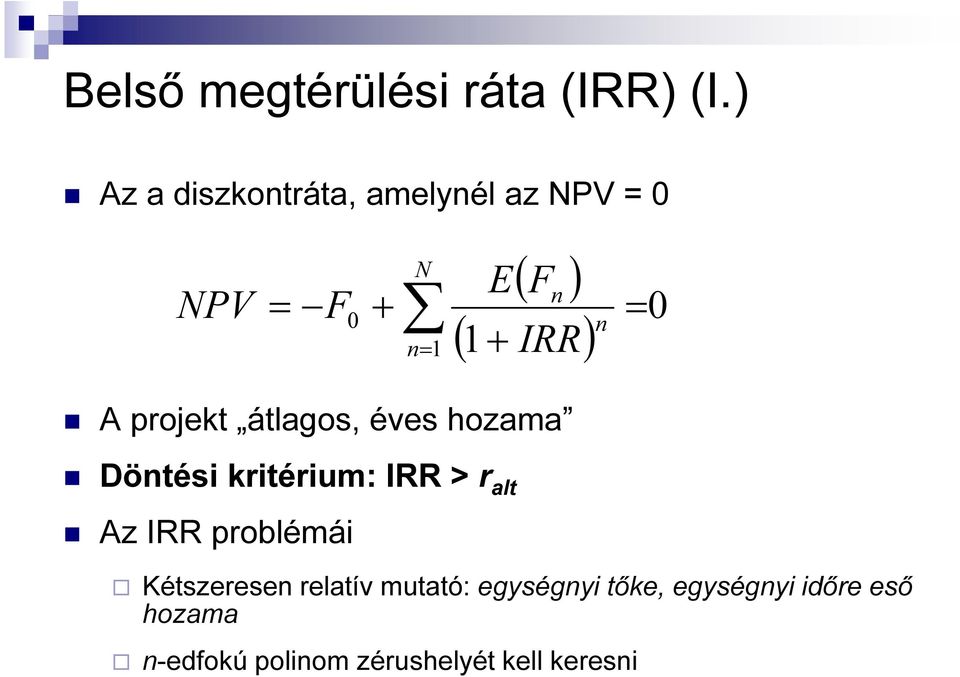 IRR) n = 0 A pojekt átlagos, éves hozama Döntési kitéium: IRR > alt Az