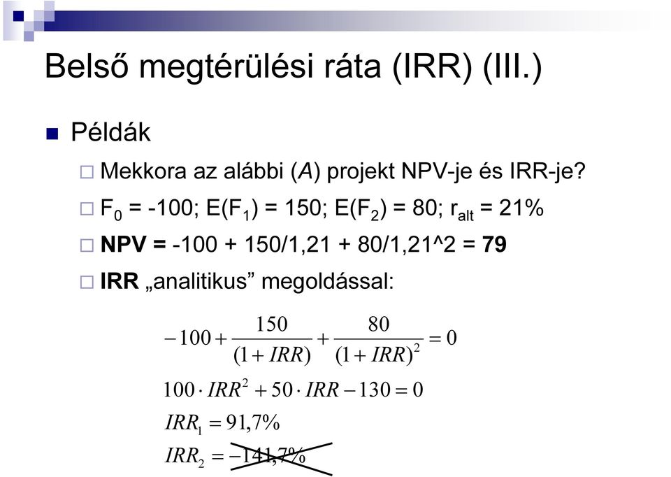 F 0 = -100; E(F 1 ) = 150; E(F 2 ) = 80; alt = 21% NPV = -100 + 150/1,21 +