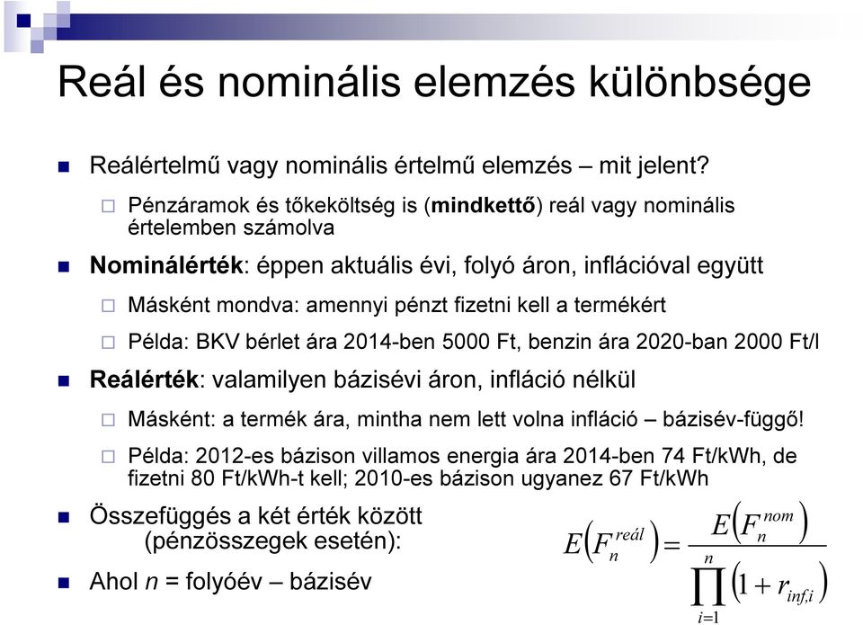 kell a temékét Példa: BKV bélet áa 2014-ben 5000 Ft, benzin áa 2020-ban 2000 Ft/l Reáléték: valamilyen bázisévi áon, infláció nélkül Másként: a temék áa, mintha nem lett volna