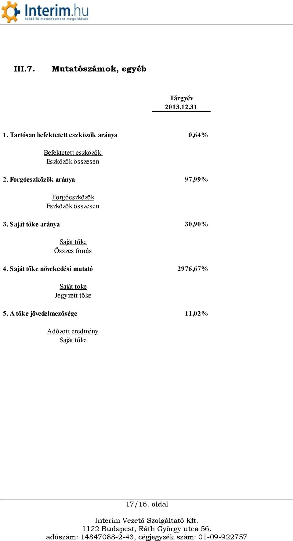 Forgóeszközök aránya 97,99% Forgóeszközök Eszközök összesen 3.