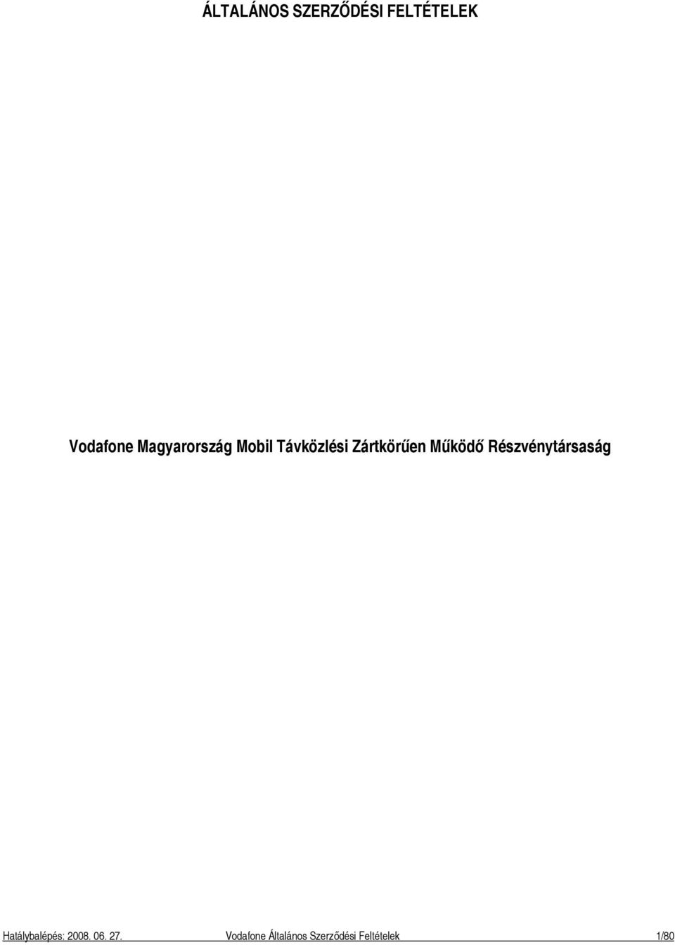 Működő Részvénytársaság Hatálybalépés: 2008.