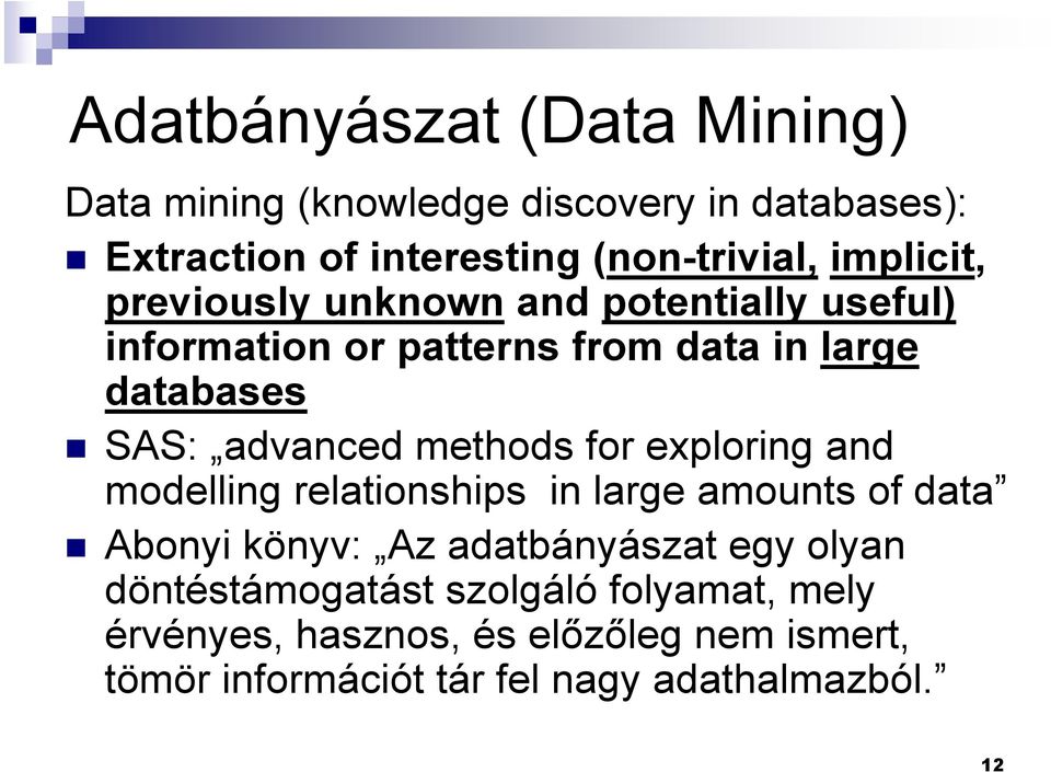 methods for exploring and modelling relationships in large amounts of data Abonyi könyv: Az adatbányászat egy olyan