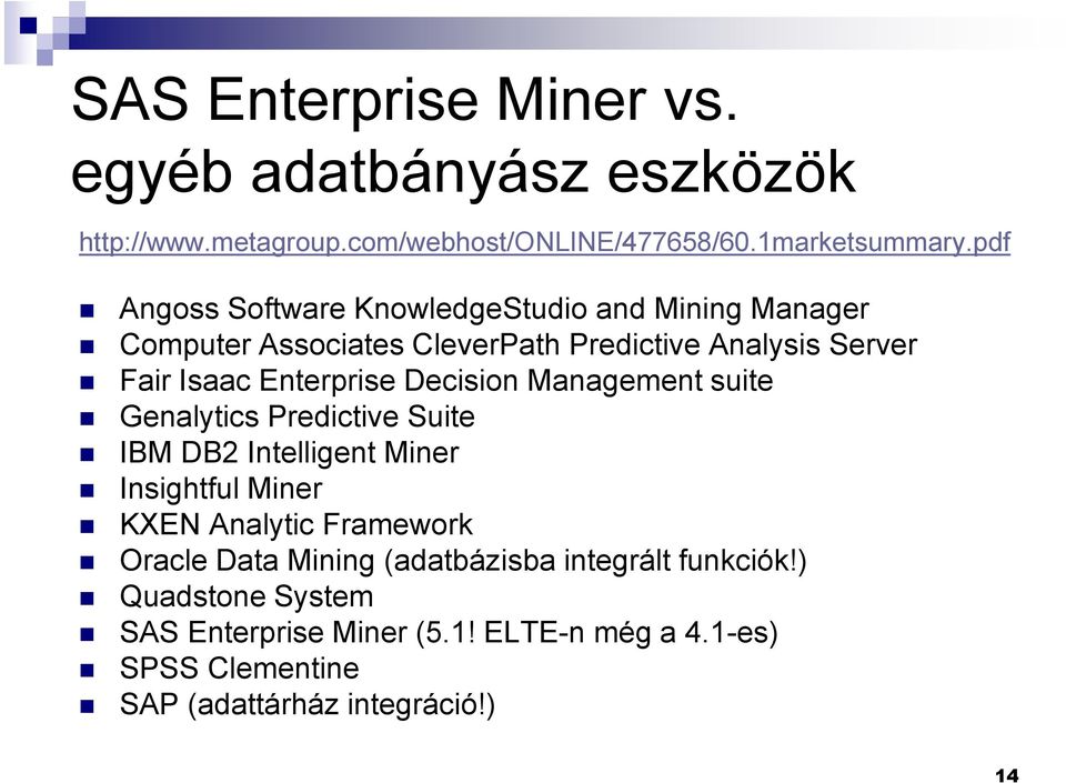 Decision Management suite Genalytics Predictive Suite IBM DB2 Intelligent Miner Insightful Miner KXEN Analytic Framework Oracle Data