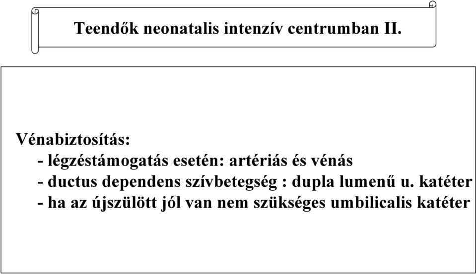 vénás - ductus dependens szívbetegség : dupla lumenű u.