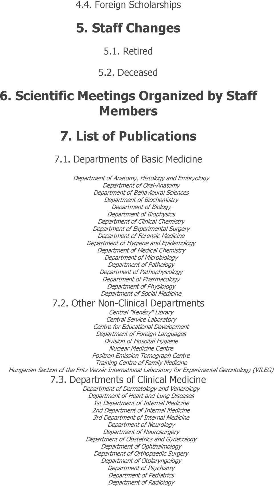 Departments of Basic Medicine Department of Anatomy, Histology and Embryology Department of Oral-Anatomy Department of Behavioural Sciences Department of Biochemistry Department of Biology Department