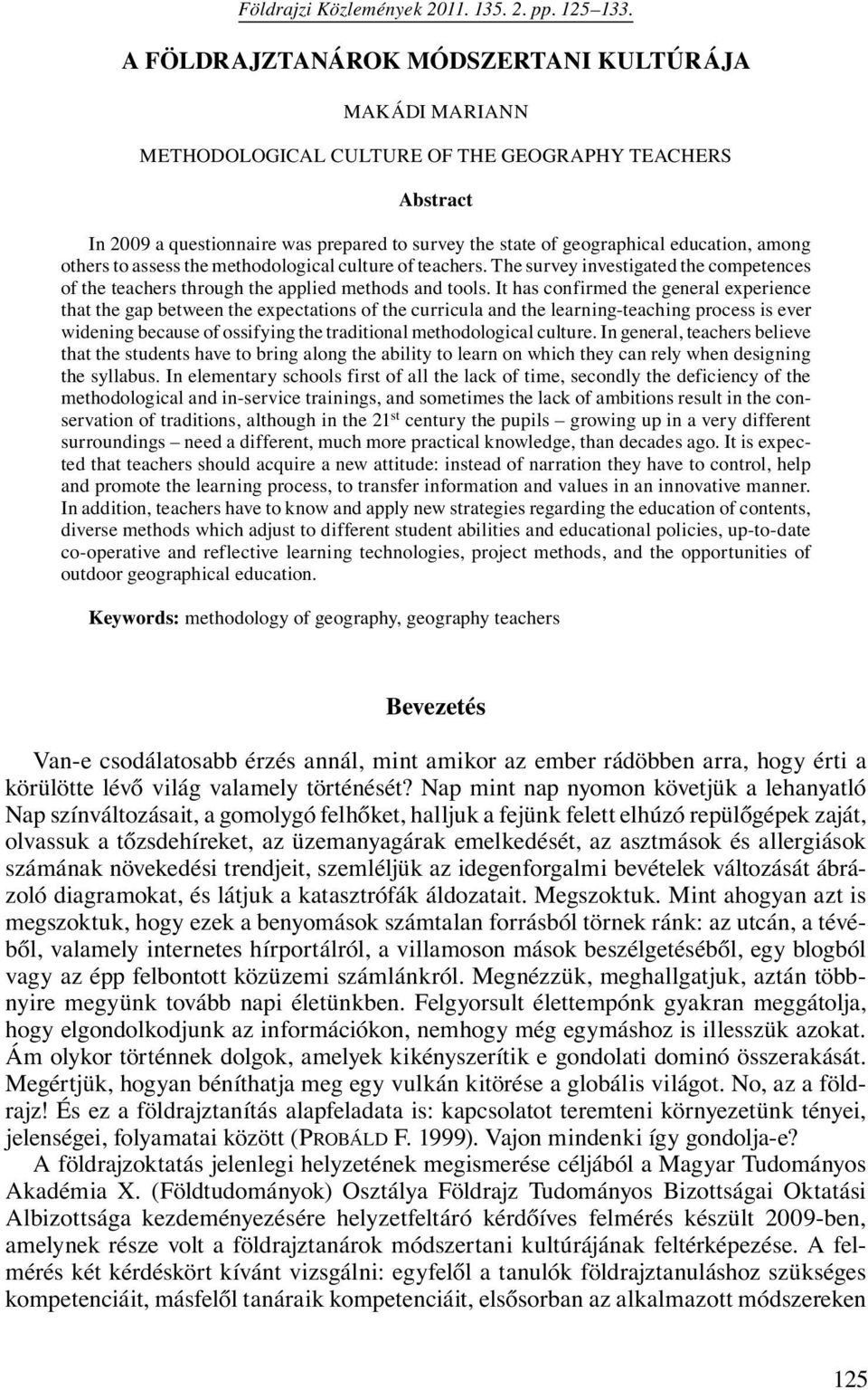 among others to assess the methodological culture of teachers. The survey investigated the competences of the teachers through the applied methods and tools.