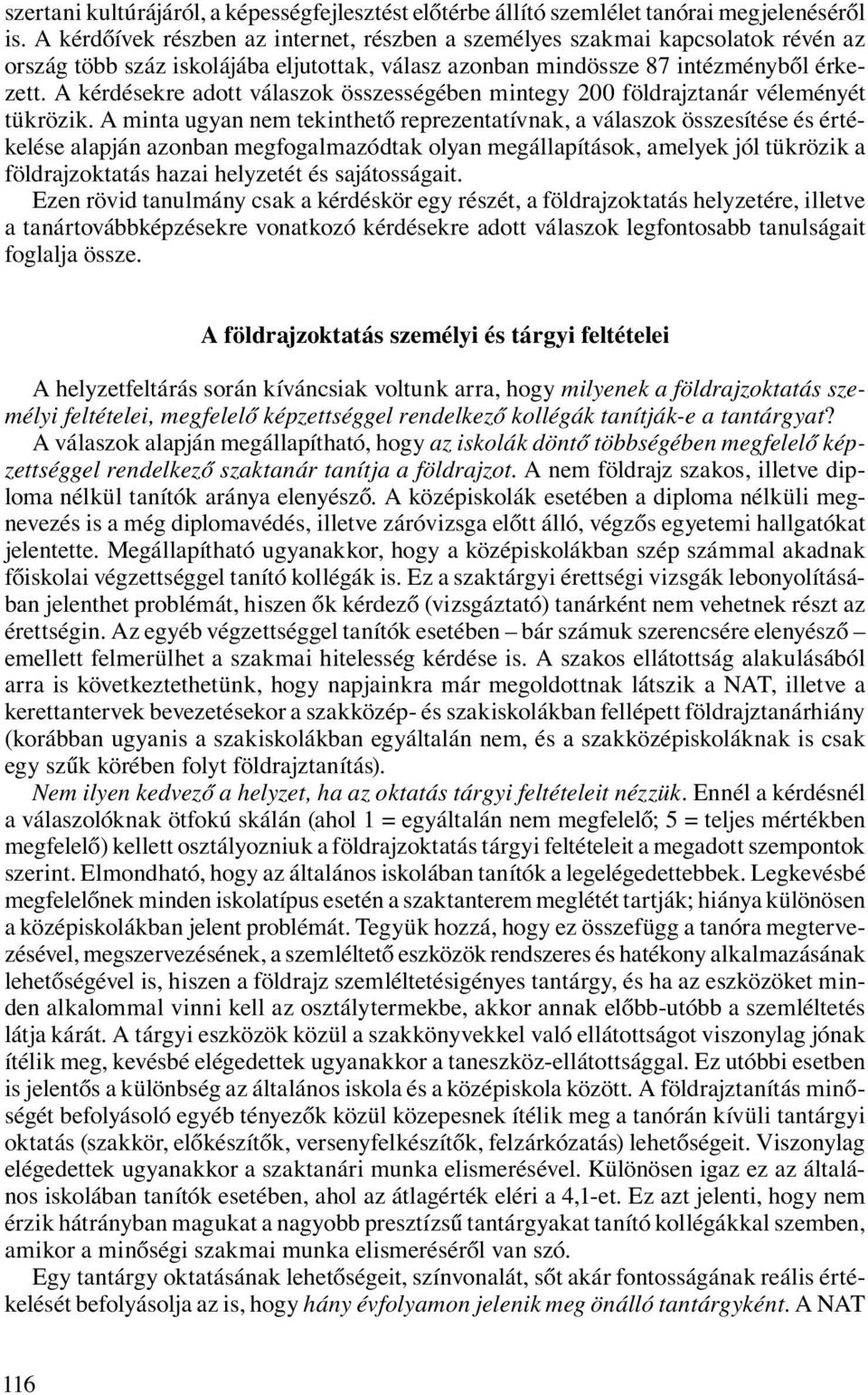 A kérdésekre adott válaszok összességében mintegy 200 földrajztanár véleményét tükrözik.