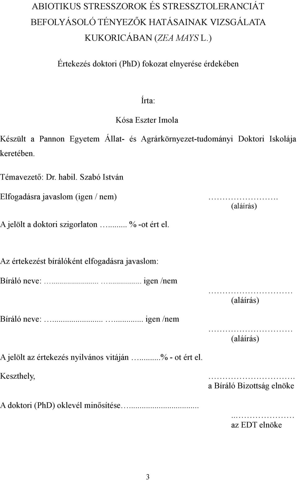 Témavezetı: Dr. habil. Szabó István Elfogadásra javaslom (igen / nem). (aláírás) A jelölt a doktori szigorlaton... % -ot ért el.