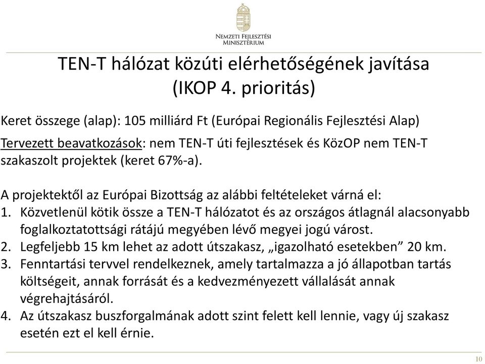 A projektektől az Európai Bizottság az alábbi feltételeket várná el: 1.