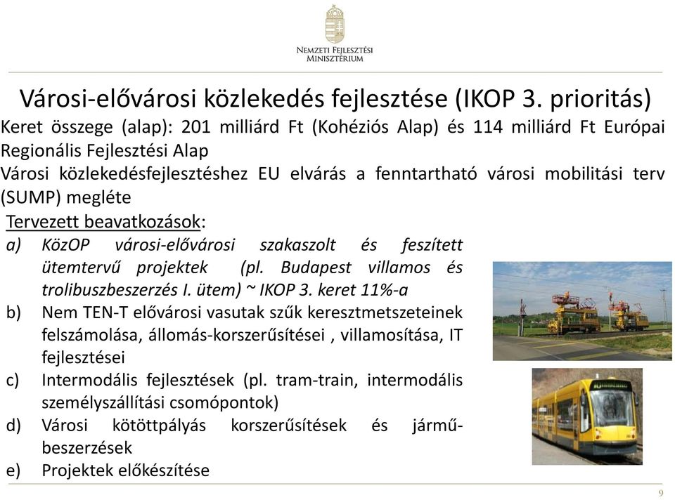 mobilitási terv (SUMP) megléte Tervezett beavatkozások: a) KözOP városi-elővárosi szakaszolt és feszített ütemtervű projektek (pl. Budapest villamos és trolibuszbeszerzés I.