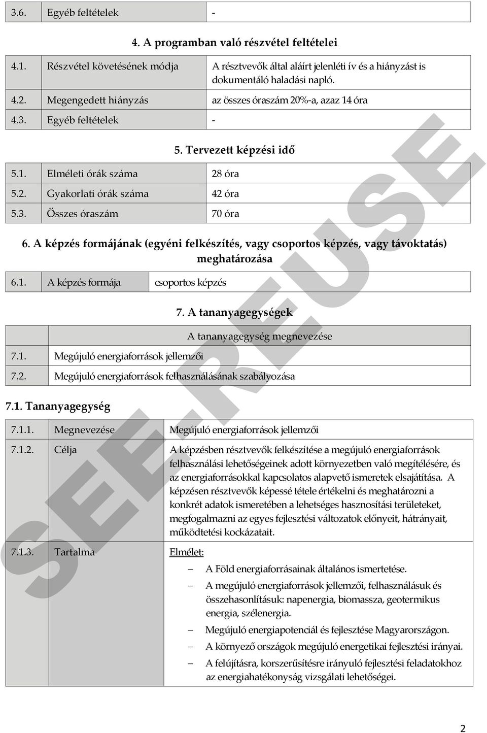 A képzés formájának (egyéni felkészítés, vagy csoportos képzés, vagy távoktatás) meghatározása 6.1. A képzés formája csoportos képzés 7.1. Megújuló energiaforrások jellemzői 7.