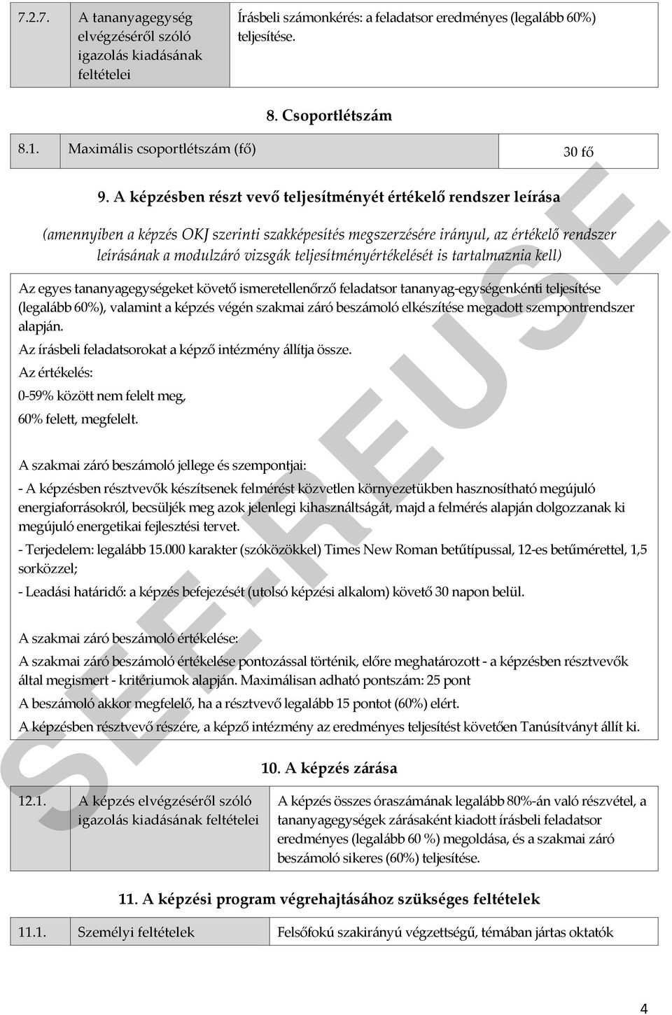 A képzésben részt vevő teljesítményét értékelő rendszer leírása (amennyiben a képzés OKJ szerinti szakképesítés megszerzésére irányul, az értékelő rendszer leírásának a modulzáró vizsgák