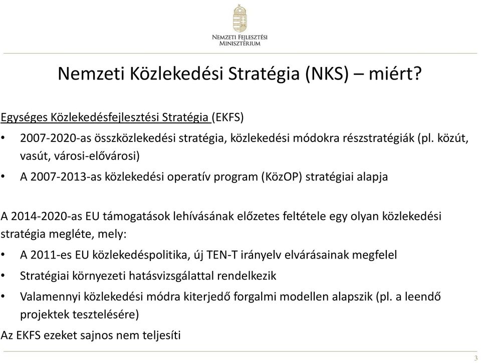 közút, vasút, városi-elővárosi) A 2007-2013-as közlekedési operatív program (KözOP) stratégiai alapja A 2014-2020-as EU támogatások lehívásának előzetes