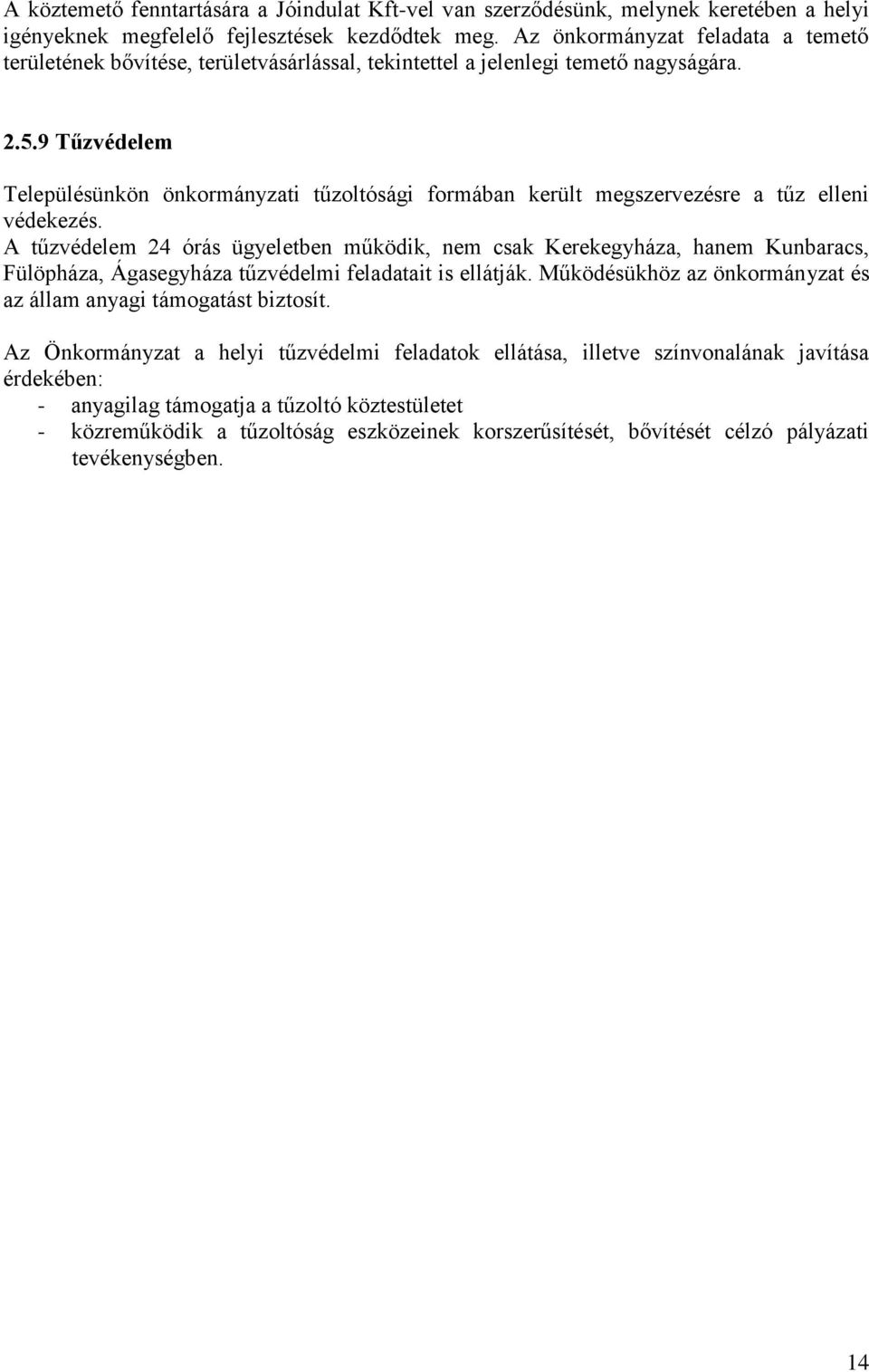 9 Tűzvédelem Településünkön önkormányzati tűzoltósági formában került megszervezésre a tűz elleni védekezés.