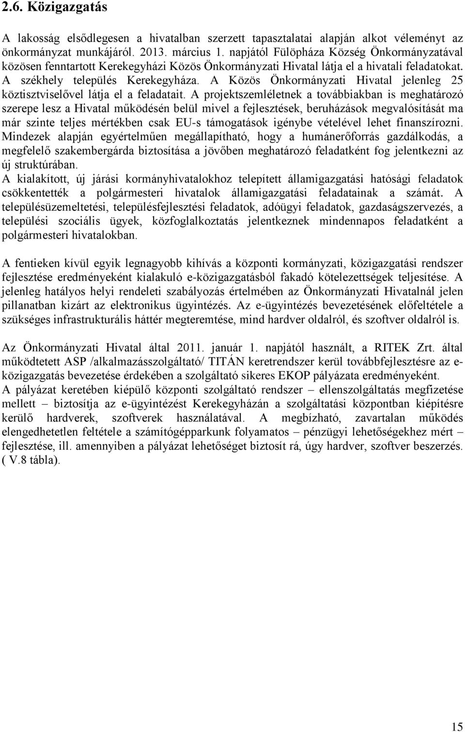 A Közös i Hivatal jelenleg 25 köztisztviselővel látja el a feladatait.