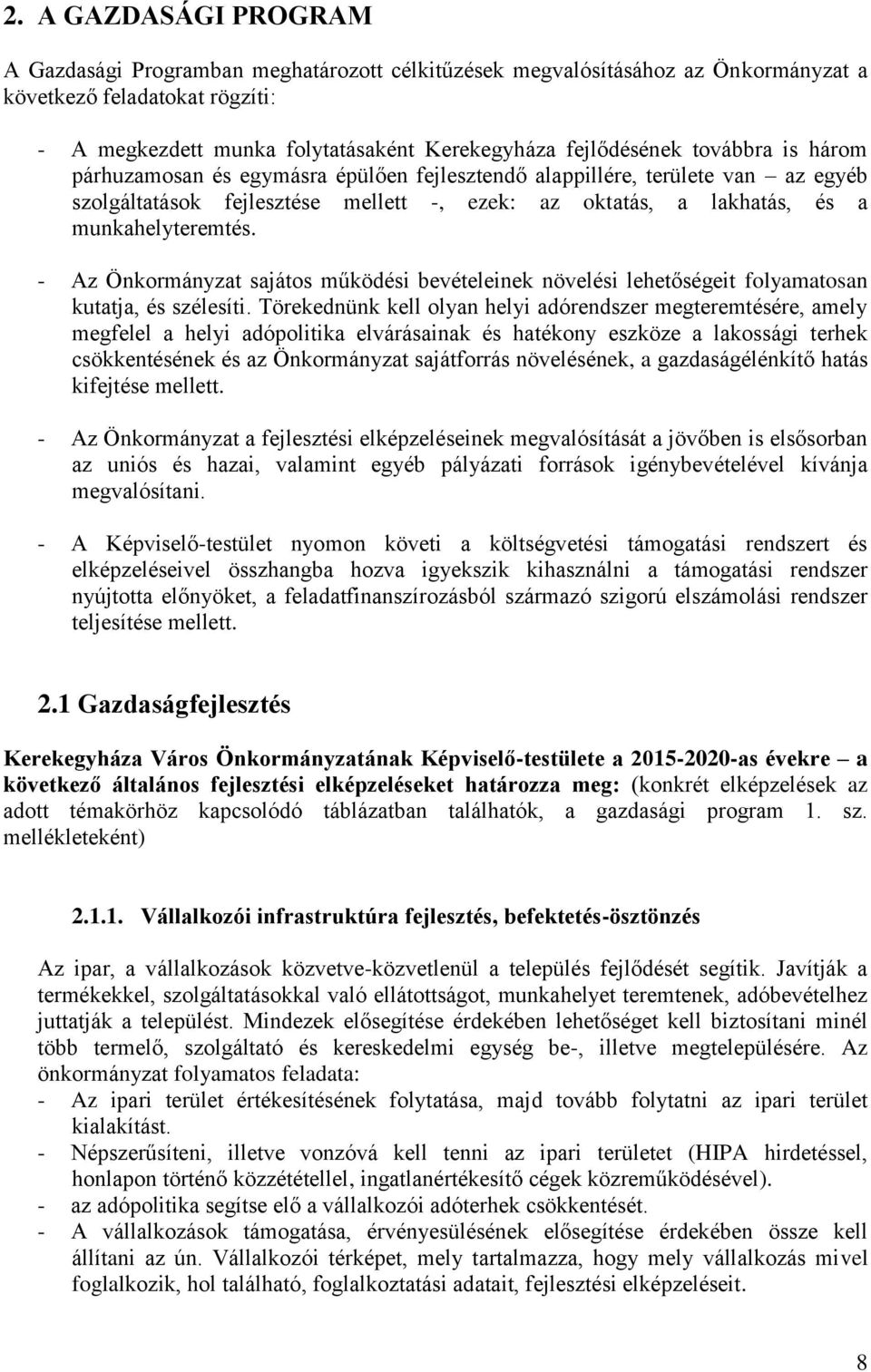 - Az sajátos működési bevételeinek növelési lehetőségeit folyamatosan kutatja, és szélesíti.