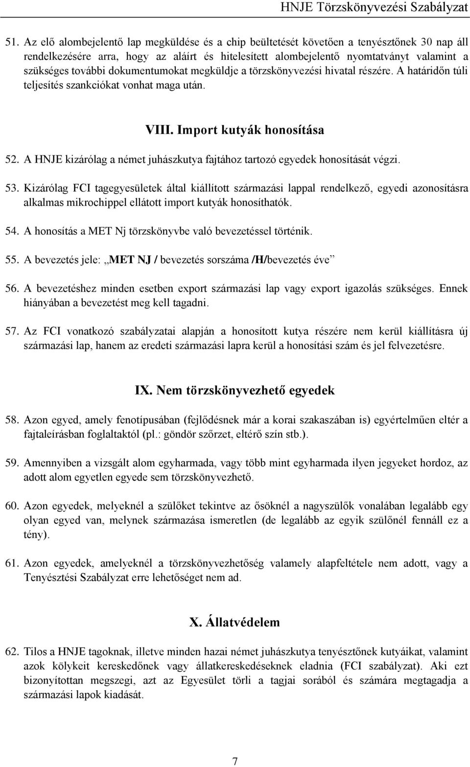 A HNJE kizárólag a német juhászkutya fajtához tartozó egyedek honosítását végzi. 53.