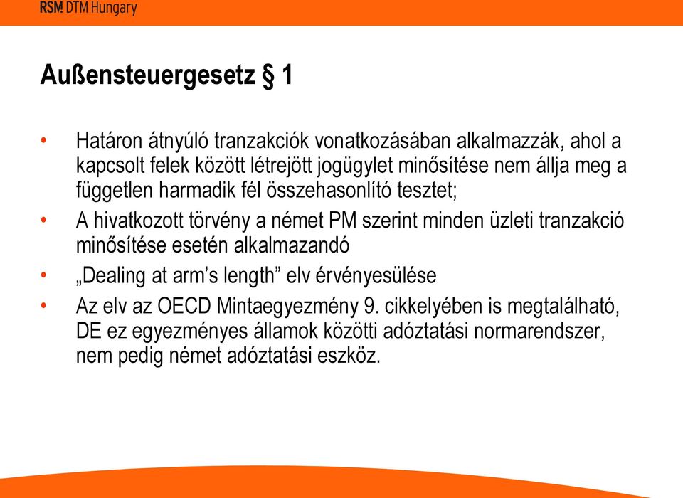 szerint minden üzleti tranzakció minősítése esetén alkalmazandó Dealing at arm s length elv érvényesülése Az elv az OECD