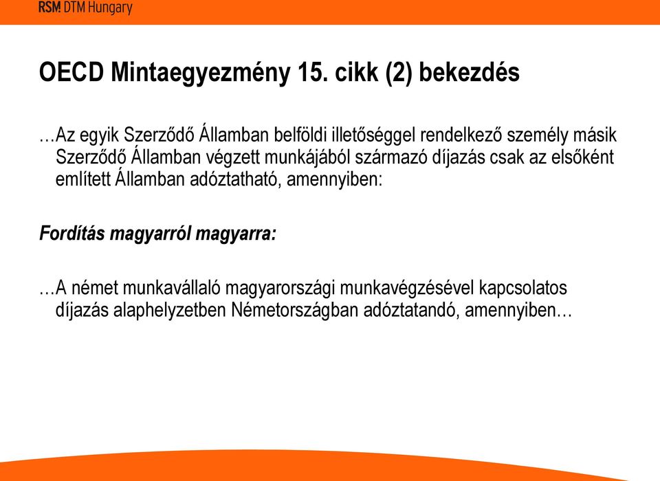 Szerződő Államban végzett munkájából származó díjazás csak az elsőként említett Államban